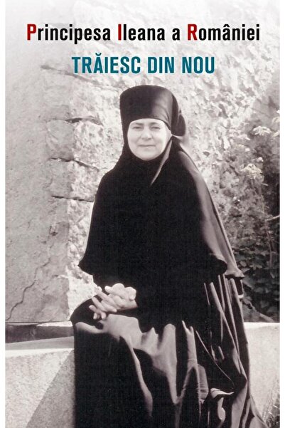 Editura Sophia Traiesc Din Nou, Maica Alexandra Principesa Ileana