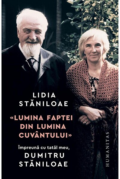 Editura Humanitas Lumina faptei din lumina cuvantului. Impreuna cu tatal meu,...