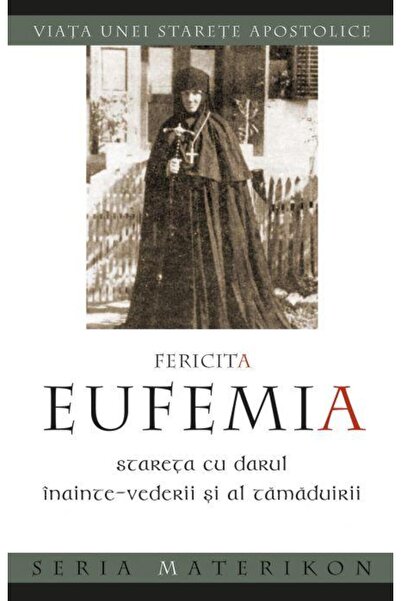 Editura Sophia Fericita Eufemia, Stareta Cu Darul Inainteâve