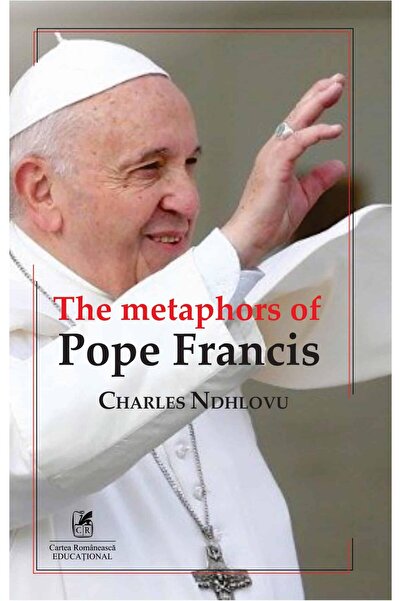 Editura Cartea Romaneasca Educational Metaforele Papei Francisc, Charles Ndhlovu