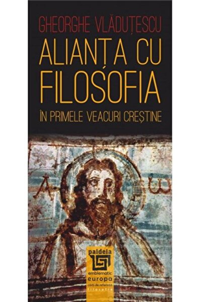 Editura Paideia Alliance with Philosophy. In the First Christian Centuries,