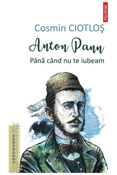 Editura Polirom Anton Pann. Until I Loved You, Cosmin Ciotlos