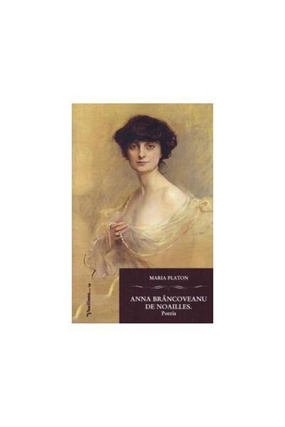 Editura Vasiliana 98 Anna Brancoveanu de Noailles. Poetry, Maria Platon