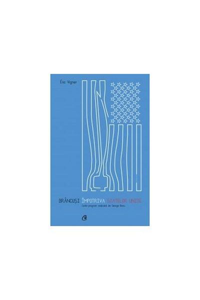 Editura Curtea Veche Brancusi Against the United States. Program Book R