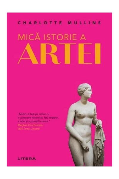 Editura Litera A Little History of Art, Charlotte Mullins