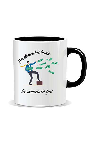 OEM Cana personalizata cu mesaj amuzant, Da dracului banii, de munca sa fie -...