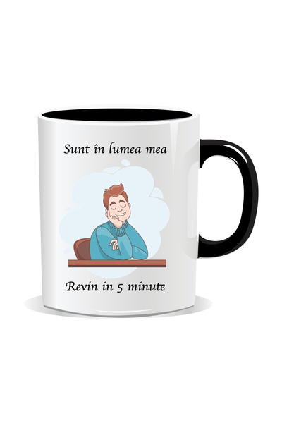 OEM Cana personalizata cu mesaj amuzant, Sunt in lumea mea. Revin in 5 minute...