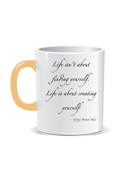 OEM Personalized mug with inspirational message, Life isn't about finding yourself!