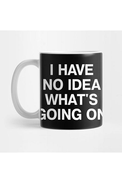 Pixxa I Have No Smallest Idea about What's Going on Mug Cup
