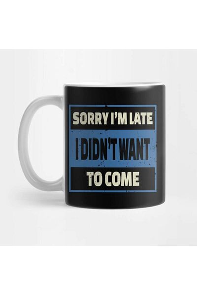 Pixxa Pardon, I'M Late, I Didn'T Want to Come Actually Mug Cup