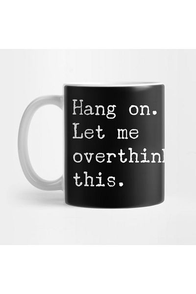 Pixxa Hang on Let Me Overthink This Mug