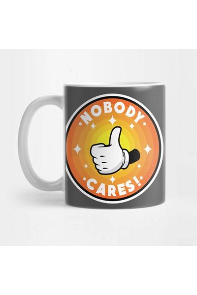 Pixxa Nobody Cares! - Not in Our Opinion! Mug Cup