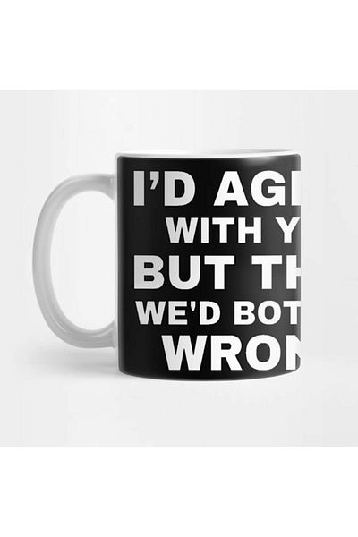 Pixxa You'Re Right, It's My Problem, but Then We Both Become Unrighteous - Funny Mug