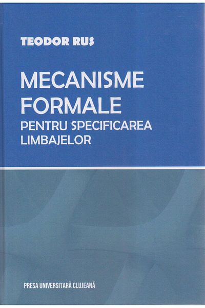 Editura Presa Universitara Clujeana Formal Mechanisms for Specifying Languages,