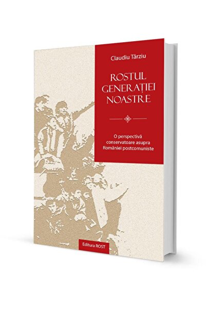 Editura Rost Rostul Generatiei Noastre. O Perspectiva Conservat