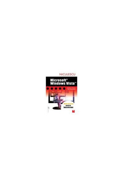Editura Niculescu Microsoft Windows Vista - A Beginner's Guide