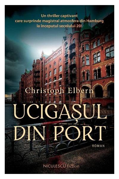 Editura Niculescu The Port Killer. Novel, Christoph Elbern