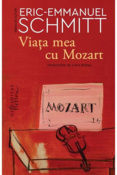 Editura Humanitas Fiction Viata Mea Cu Mozart, Eric-emmanuel Schmitt