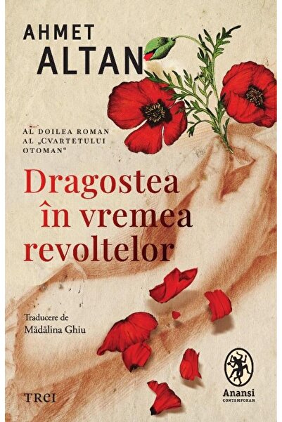 Editura Trei Dragostea In Vremea Revoltelor. Al Doilea Roman Al