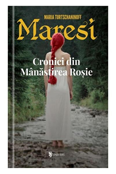Editura Univers Maresi. Cronici Din Manastirea Rosie, Maria Turtsc