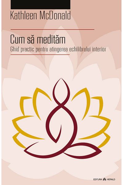 Editura Herald How to Meditate - A Practical Guide to Achieving Inner Balance