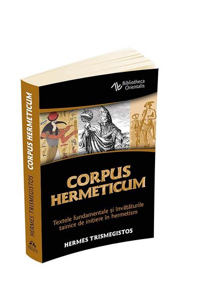 Editura Herald Corpus Hermeticum - The fundamental texts and secret teachings of initiation into Hermeticism