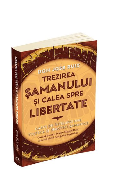 Editura Herald The Awakening of the Shaman and the Path to Freedom - Book of Toltec Wisdom and Shamanic Practices