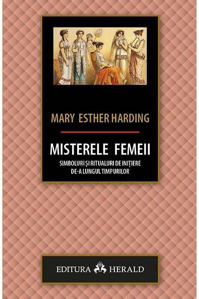 Editura Herald The Mysteries of Women - Symbols and Initiation Rituals Throughout the Ages
