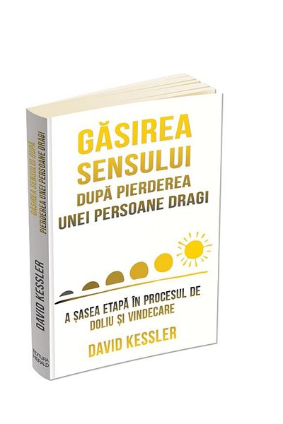 Editura Herald Finding Meaning After the Loss of a Loved One - The Sixth Stage in the Grief and Healing Process