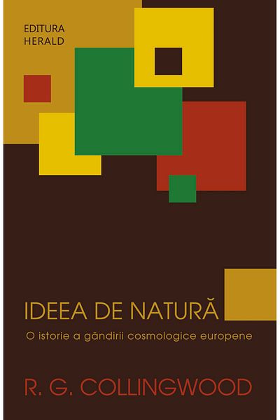 Editura Herald The Idea of Nature - A History of European Cosmological Thought