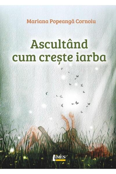 Editura Limes Ascultand Cum Creste Iarba, Mariana Popeanga Corno