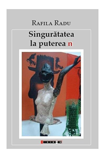 Editura Eikon Singuratatea La Puterea N, Rafila Radu