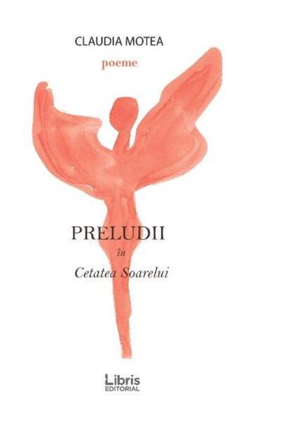 Editura Creator Preludii In Cetatea Soarelui, Claudia Motea