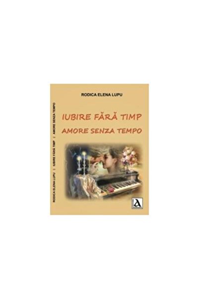 Editura Anamarol Iubire Fara Timp / Amore Senza Tempo, Editie Roman