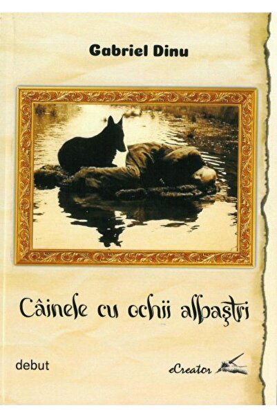 Editura Cartea Romaneasca Educational Cainele cu ochi albastri, Gabriel Dinu