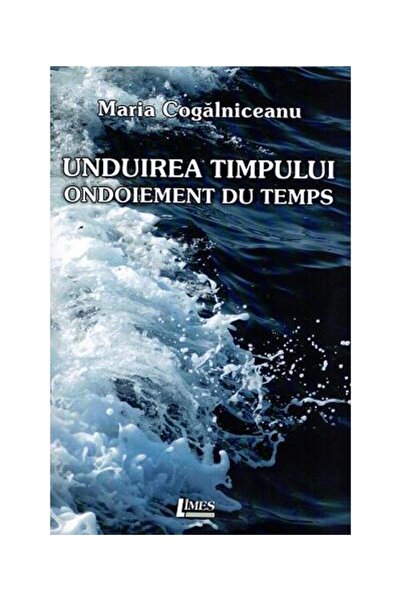 Editura Limes Unduirea Timpului / Ondoiement Du Temps, Maria Cog