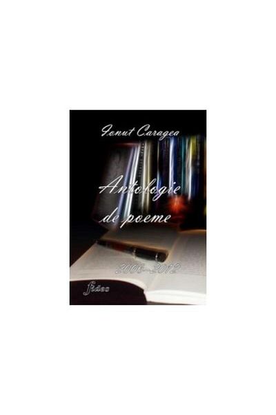 Editura Fides Antologie De Poeme 2006-2012, Ionut Caragea
