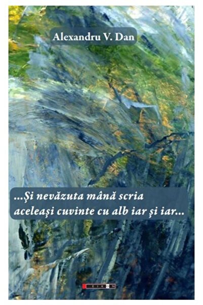 Editura Eikon Si Nevazuta Mana Scria Aceleasi Cuvinte Cu Alb Iar