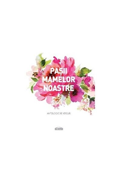 Editura Prut International Pasii Mamelor Noastre. Antologie De Versuri, Danie