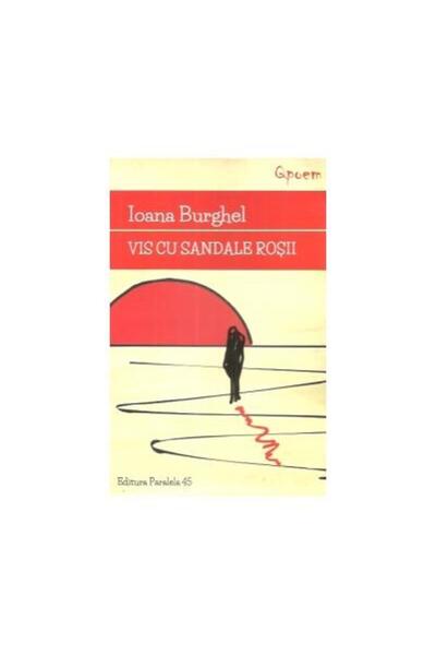Editura Cartea Romaneasca Educational Vis Cu Sandale Rosii, Ioana Burghel