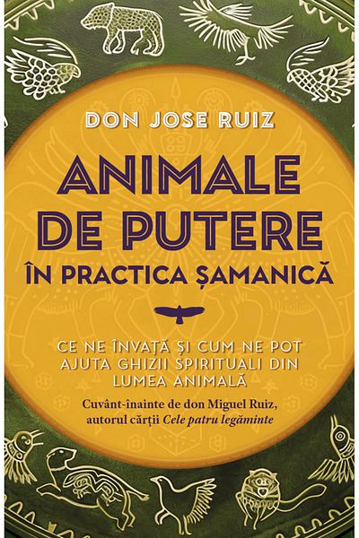 Editura Herald Power animals in shamanic practice - Don Jose Ruiz - Herald