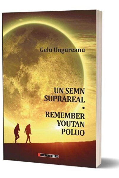Editura Eikon Un Semn Suprareal / Remember Youtan Poluo, Gelu Un
