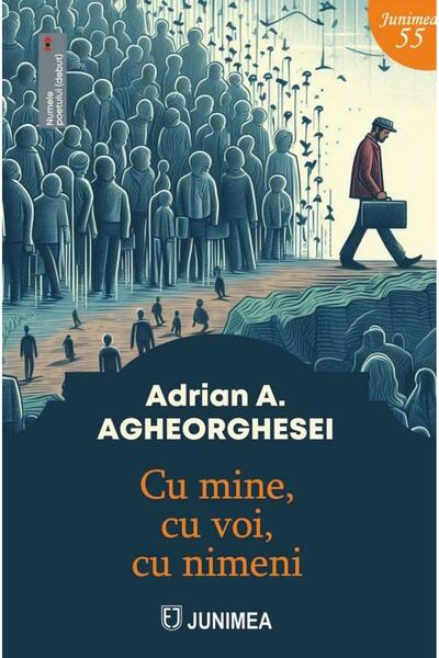 Editura Junimea Cu mine, cu voi, cu nimeni, Adrian A. Agheorghesei