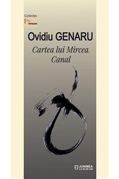 Editura Junimea Cartea Lui Mircea. Canal, Ovidiu Genaru