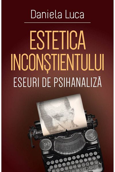 Editura Herald Estetica Inconstientului - Eseuri De Psihanaliza, Daniela Luca,