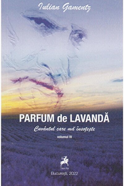 Editura Tracus Arte Parfum De Lavanda : Cuvantul Care Ma Insoteste, Ju