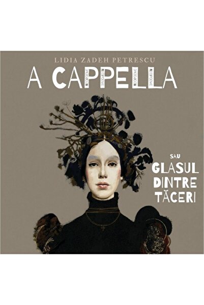 Editura Eikon A Cappella or The Voice between the Silences, Lidia Zadeh Petrescu