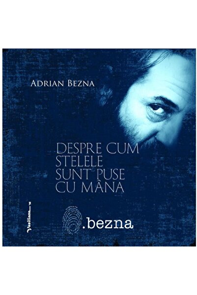 Editura Vasiliana 98 Despre Cum Stelele Sunt Puse Cu Mana, Adrian Bezna