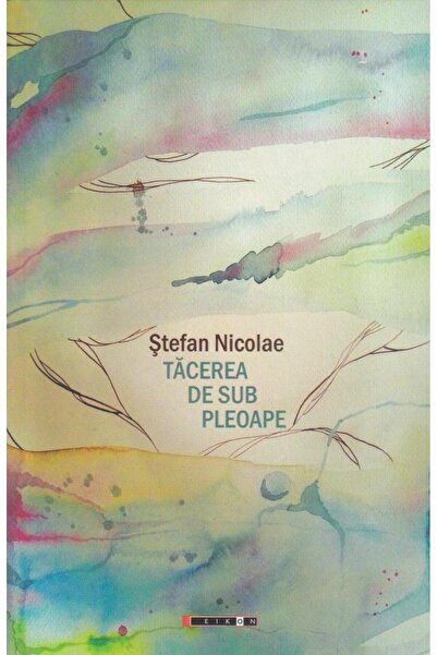 Editura Eikon Tacerea De Sub Pleoape, Stefan Nicolae