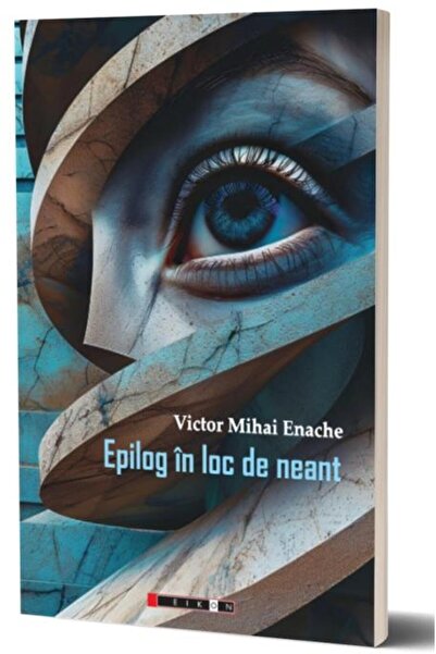 Editura Eikon Epilog In Loc De Neant, Victor Mihai Enache